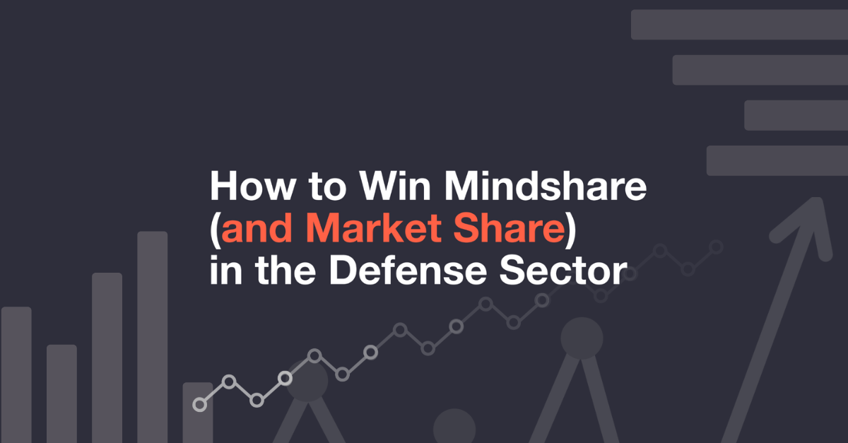 How to Win Mindshare (and Market Share) in the Defense Sector How to Win Mindshare (and Market Share) in the Defense Sector
